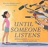 Until Someone Listens: A Story About Borders, Family, and One Girl's Mission