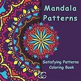 Mandala Patterns: Mandala Coloring Book for Adults, Stress Relief and Relaxation, Satisfying Patterns Coloring Book (Stress Relief Coloring Book)