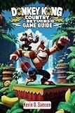 DONKEY KONG COUNTRY RETURNS HD GAME GUIDE: Unlocking Secrets, Speedrun Tactics, Advanced Platforming and Conquering Every Challenge in the Game