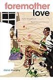 Foremother Love: Phillis Wheatley and Black Feminist Criticism (Black Feminism on the Edge)