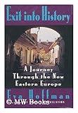 Exit into History: A Journey Through the New Eastern Europe