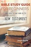 The Bible: The Bible Study Guide For Beginners - Understand The New Testament: Your Bible Study Guide To Each Book In The New Testament From The NIV, Get Guides and Workbooks For Prayer Warriors 4