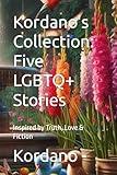 Kordano's Collection: Five LGBTQ+ Stories: Inspired by Truth, Love & Fiction (LGBTQ+ Short Stories by Kordano)