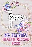 My Furbaby Health Record Book: Dog Puppy Pet Wellness Record Journal And Organizer For Dalmatian Furbaby Dog Owners and Lovers