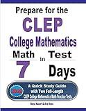 Prepare for the CLEP College Mathematics Test in 7 Days: A Quick Study Guide with Two Full-Length CLEP College Mathematics Practice Tests