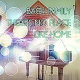 Bach Family: There is No Place Like Home – Family Trips with Classics, Enjoy Your Time Together, All Roads Lead Home, Free Time with Classics, Serenity Music for Well Being, Family Relationships, Relax with Bach, Background Classical Piano