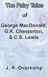 Truth, Fantasy, and Paradox: The Fairy Tales of George MacDonald, G.K. Chesterton, and C. S. Lewis