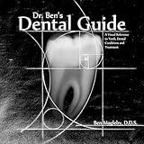 Dr. Ben's Dental Guide: A Visual Reference to Teeth, Dental Conditions and Treatment