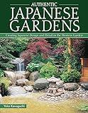 Authentic Japanese Gardens: Creating Japanese Design and Detail in the Western Garden (IMM Lifestyle Books) Traditional Elements, Layout, a Plant Directory of Trees, Shrubs, Bamboo, Flowers, and More