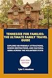 TENNESSEE FOR FAMILIES: THE ULTIMATE FAMILY TRAVEL GUIDE: EXPLORE KID-FRIENDLY ATTRACTIONS, SCENIC DESTINATIONS, AND CULTURAL GEMS ACROSS THE VOLUNTEER STATE