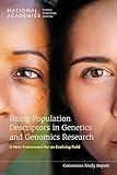 Using Population Descriptors in Genetics and Genomics Research: A New Framework for an Evolving Field (Consensus Study Report)
