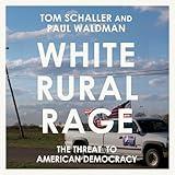 White Rural Rage: The Threat to American Democracy
