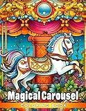 Magical Carousel Coloring Book: Beautiful Classic Horses With Creative And Amazing Coloring Pages Designs For Kids, Teens, Adults Relieving Stress & Relaxation