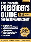 The Essential Prescriber’s Guide to Psychopharmacology: A User-Friendly A–Z Reference on Psychotropic Medications for Children & Adolescents. Perfect For Clinicians and Nurse Practitioners