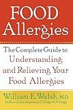Food Allergies: The Complete Guide to Understanding and Relieving Your Food Allergies