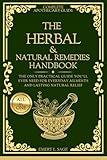 The Herbal & Natural Remedies Handbook: The Only Practical Guide You’ll Ever Need For Everyday Ailments And Lasting Natural Relief