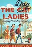 The Dog Ladies: A Cozy Murder Mystery