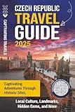 Czech Republic Travel Guide: Captivating Adventures through Historic Sites, Local Culture, Landmarks, Hidden Gems, and More (Traveling the World)