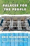 Palaces for the People: How Social Infrastructure Can Help Fight Inequality, Polarization, and the Decline of Civic Life