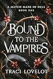 A Match Made in Hell: Steamy Enemies-to-Lovers Dark World Vampire Romance (Bound to the Vampires Book 1)
