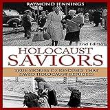 Holocaust Saviors: True Stories of Rescuers That Saved Holocaust Refugees