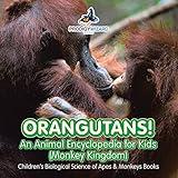 Orangutans! An Animal Encyclopedia for Kids (Monkey Kingdom) - Children's Biological Science of Apes & Monkeys Books