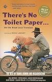 There's No Toilet Paper . . . on the Road Less Traveled: The Best of Travel Humor and Misadventure (Travelers' Tales)