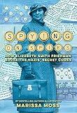 Spying on Spies: How Elizebeth Smith Friedman Broke the Nazis' Secret Codes