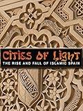 Cities of Light: The Rise and Fall of Islamic Spain