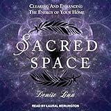 Sacred Space: Clearing and Enhancing the Energy of Your Home