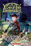 The Art Show Attacks!: A Branches Book (Eerie Elementary #9) (9)