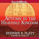 Autumn in the Heavenly Kingdom: China, the West, and the Epic Story of the Taiping Civil War