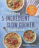 The Easy 5-Ingredient Slow Cooker Cookbook: 100 Delicious No-Fuss Meals for Busy People