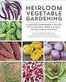Heirloom Vegetable Gardening: A Master Gardener's Guide to Planting, Seed Saving, and Cultural History