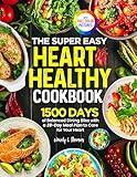 The Super Easy Heart Healthy Diet Cookbook: 1500 Days of Balanced Dining Bliss with a 28-Day Meal Plan to Care for Your Heart | Full Color Edition