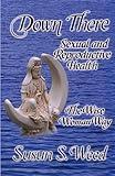 Down There: Sexual and Reproductive Health (Volume 5) (Wise Woman Herbal)