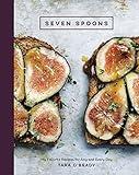 Seven Spoons: My Favorite Recipes for Any and Every Day [A Cookbook]