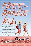 Free-Range Kids: Giving Our Children the Freedom We Had Without Going Nuts With Worry