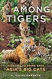 Among Tigers: Fighting to Bring Back Asia's Big Cats