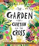 The Garden, the Curtain and the Cross: The true story of why Jesus died and rose again