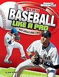 Play Baseball Like a Pro: Key Skills and Tips (Play Like the Pros (Sports Illustrated for Kids))