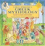 A Child's Introduction to Greek Mythology: The Stories of the Gods, Goddesses, Heroes, Monsters, and Other Mythical Creatures (A Child's Introduction Series)