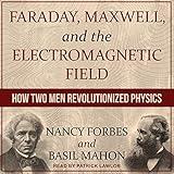 Faraday, Maxwell, and the Electromagnetic Field: How Two Men Revolutionized Physics