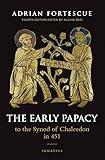 The Early Papacy: To the Synod of Chalcedon in 451