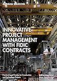 Innovative Project Management with FIDIC Contracts (Practical Legal Guides for Construction and Technology Projects)