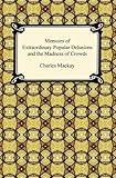 Memoirs of Extraordinary Popular Delusions and the Madness of Crowds