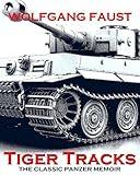Tiger Tracks - The Classic Panzer Memoir (Wolfgang Faust's Panzer Books)