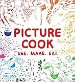 Picture Cook: See. Make. Eat.