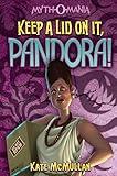 Keep a Lid on It, Pandora! (Myth-O-Mania Book 6)