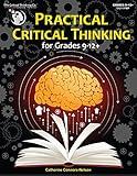 Practical Critical Thinking: Student Workbook - Problem-Solving, Reasoning, Logic, Arguments (Grades 9-12)